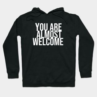 You are amlmost welcome / White Hoodie